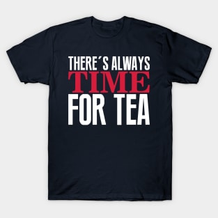 There's always time for tea T-Shirt